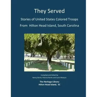 They Served: Stories of United States Colored Troops from Hilton Head, South Carolina
