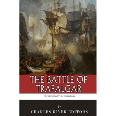 The Greatest Battles in History: The Battle of Trafalgar