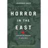 Horror in the East: Japan and the Atrocities of World War 2