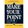 Make Your Point!: Speak Clearly and Concisely Anyplace, Anytime