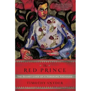 The Red Prince: The Secret Lives of a Habsburg Archduke