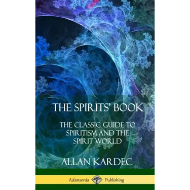 The Spirits' Book: The Classic Guide to Spiritism and the Spirit World (Hardcover)