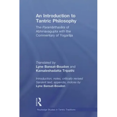 An Introduction to Tantric Philosophy: The Paramarthasara of Abhinavagupta with the Commentary of Yogaraja