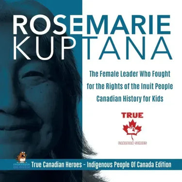 Rosemarie Kuptana - The Female Leader Who Fought for the Rights of the Inuit People Canadian History for Kids True Canadian Heroes - Indigenous People