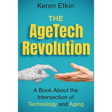 The AgeTech Revolution: A Book about the Intersection of Aging and Technology