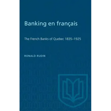 Banking en francais: The French Banks of Quebec 1835-1925