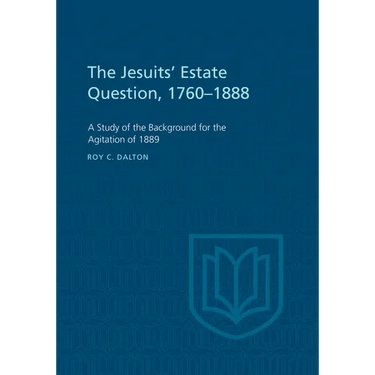 The Jesuits' Estate Question, 1760-1888: A Study of the Background for the Agitation of 1889