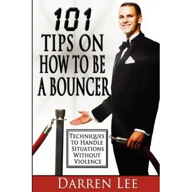 101 Tips on How to Be a Bouncer: Techniques to Handle Situations Without Violence