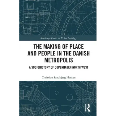 The Making of Place and People in the Danish Metropolis: A Sociohistory of Copenhagen North West