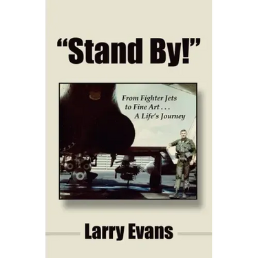 Stand By!: From Fighter Jets to Fine Art . . . a Life's Journey