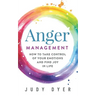 Anger Management: How to Take Control of Your Emotions and Find Joy in Life