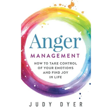 Anger Management: How to Take Control of Your Emotions and Find Joy in Life