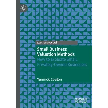 Small Business Valuation Methods: How to Evaluate Small, Privately-Owned Businesses