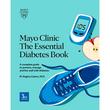 Mayo Clinic the Essential Diabetes Book: A Complete Guide to Prevent, Manage and Live with Diabetes