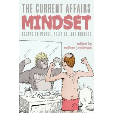 The Current Affairs Mindset: Essays on People, Politics, and Culture
