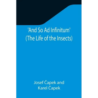And So Ad Infinitum' (The Life of the Insects); An Entomological Review, in Three Acts, a Prologue and an Epilogue