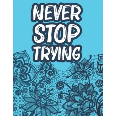 Never Stop Trying: Positive Affirmations Coloring Book For Women, Stress Relief Coloring Pages With Motivational Quotes