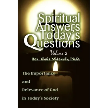 Spiritual Answers Today's Questions Volume II: The Importance and Relevance of God in Today's Society