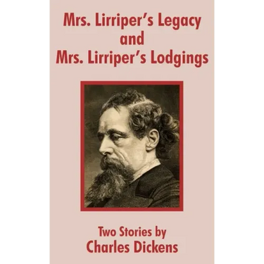 Mrs. Lirriper's Legacy and Mrs. Lirriper's Lodgings: Two Stories by Charles Dickens