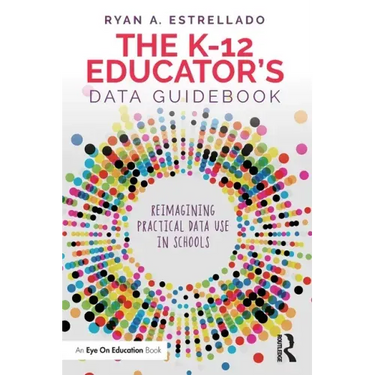 The K-12 Educator's Data Guidebook: Reimagining Practical Data Use in Schools
