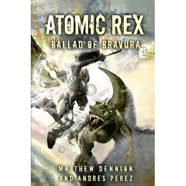 Atomic Rex: Ballad of Bravura