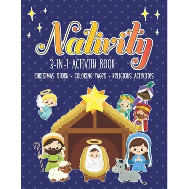 Nativity 3 in 1 Activity Book: The First Christmas Story with Coloring Pages and other Fun Religious Activities for Toddlers, Preschoolers and Kids!