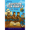 Unboring Boston Tea Party for Kids: Funny, Interesting, Concise Guide to Angry Colonists, a Lot of Tea, and Some Clever Disguises You Won't Believe Ar