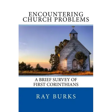 ENCOUNTERING CHURCH PROBLEMS A Brief Survey of First Corinthians