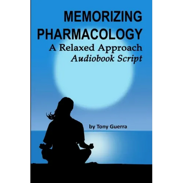 Memorizing Pharmacology: A Relaxed Approach Audiobook Script