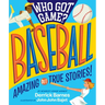Who Got Game?: Baseball: Amazing But True Stories!