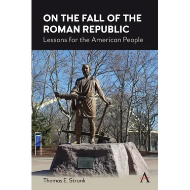 On the Fall of the Roman Republic: Lessons for the American People