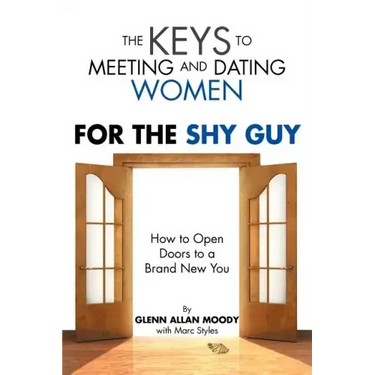 The Keys to Meeting and Dating Women: For the Shy Guy