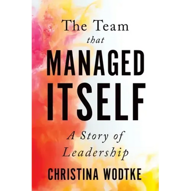 The Team That Managed Itself: A Story of Leadership