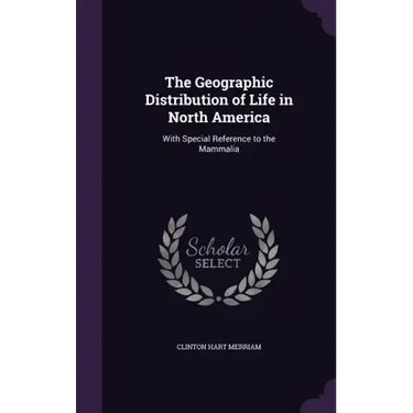 The Geographic Distribution of Life in North America: With Special Reference to the Mammalia