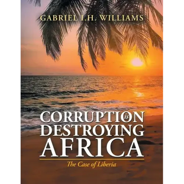 Corruption Is Destroying Africa: The Case of Liberia