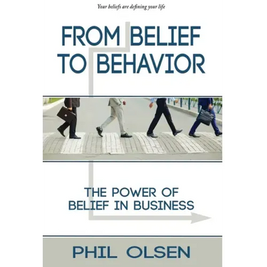 From Belief to Behavior: The Power of Belief in Business: The Power of Belief in Business