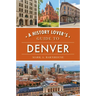 A History Lover's Guide to Denver