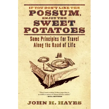 If You Don't Like the Possum, Enjoy the Sweet Potatoes: Some Principles for Travel Along the Road of Life