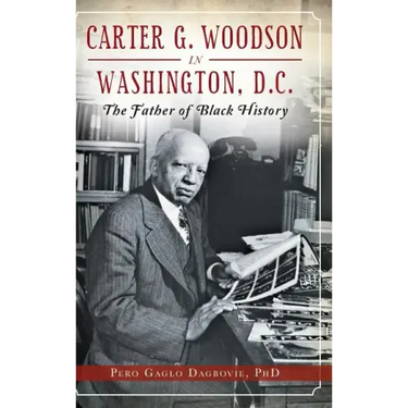Carter G. Woodson in Washington, D.C.: The Father of Black History