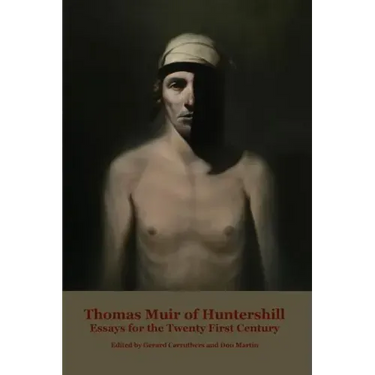 Thomas Muir of Huntershill: Essays for the Twenty First Century