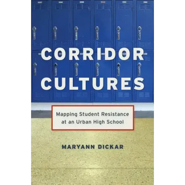 Corridor Cultures: Mapping Student Resistance at an Urban School