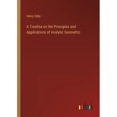 A Treatise on the Principles and Applications of Analytic Geometric