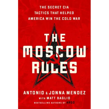 The Moscow Rules: The Secret CIA Tactics That Helped America Win the Cold War