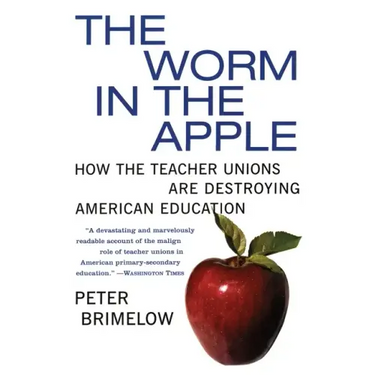 The Worm in the Apple: How the Teacher Unions Are Destroying American Education