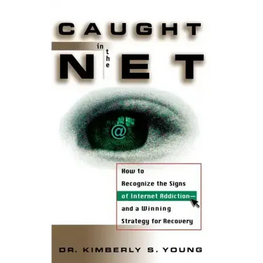 Caught in the Net: How to Recognize the Signs of Internet Addiction--And a Winning Strategy for Recovery
