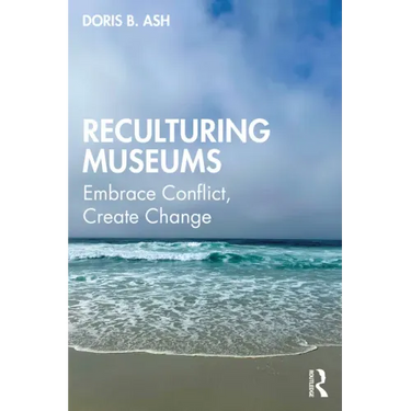 Reculturing Museums: Embrace Conflict, Create Change