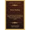 Divine Healing: The Origin and Cure of Disease, as Taught in the Bible and Explained by Emanuel Swedenborg (1907)