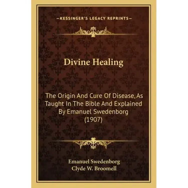 Divine Healing: The Origin and Cure of Disease, as Taught in the Bible and Explained by Emanuel Swedenborg (1907)