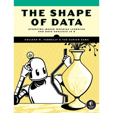 The Shape of Data: Geometry-Based Machine Learning and Data Analysis in R