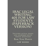 IRAC Legal Writing 401 For Law Students (Paperback version): Includes actual essays and answered multi choice questions